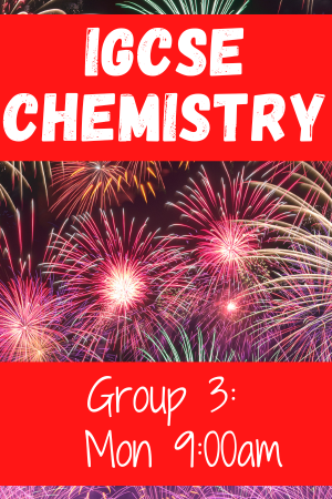 IGCSE Chemistry (Group 3) Mon 9-9.55am